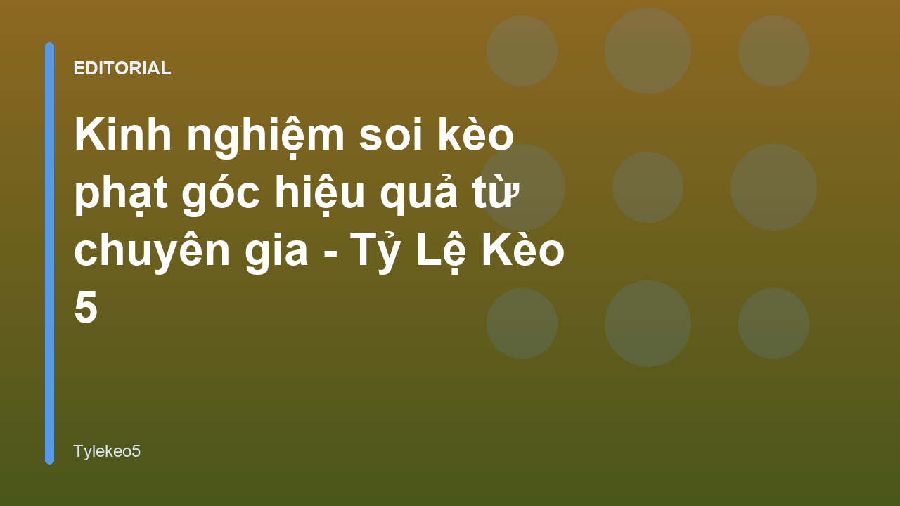 Chuyên gia phân tích kinh nghiệm soi kèo phạt góc