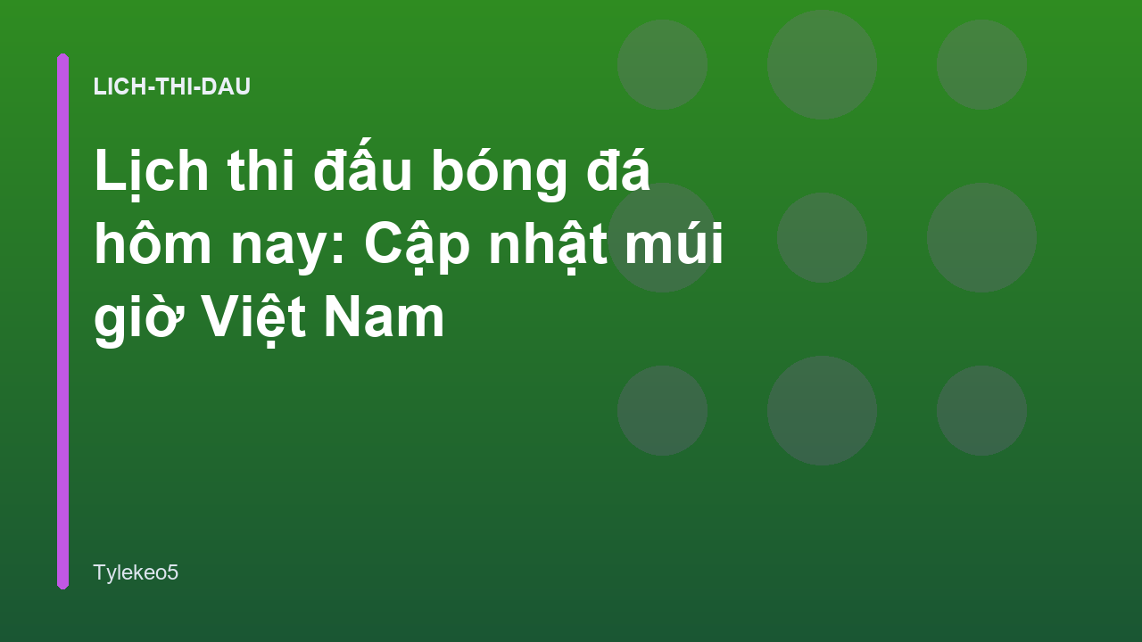 Read more about the article Lịch thi đấu bóng đá hôm nay: Cập nhật múi giờ Việt Nam