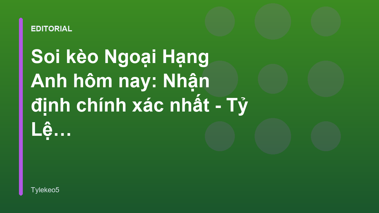 Phân tích soi kèo bóng đá Ngoại Hạng Anh chuyên sâu